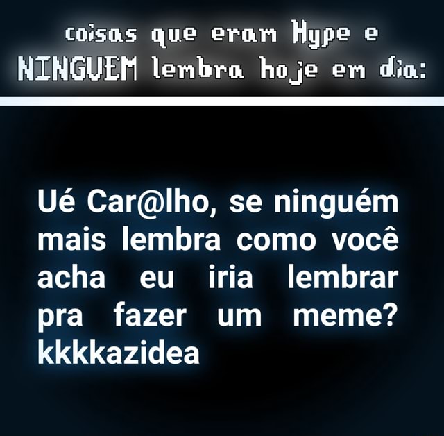 Coisas que eram hype e ninguém lembra mais (Gênio QUiz Todos detos  reservados Andes Bunteia 2010 - iFunny Brazil