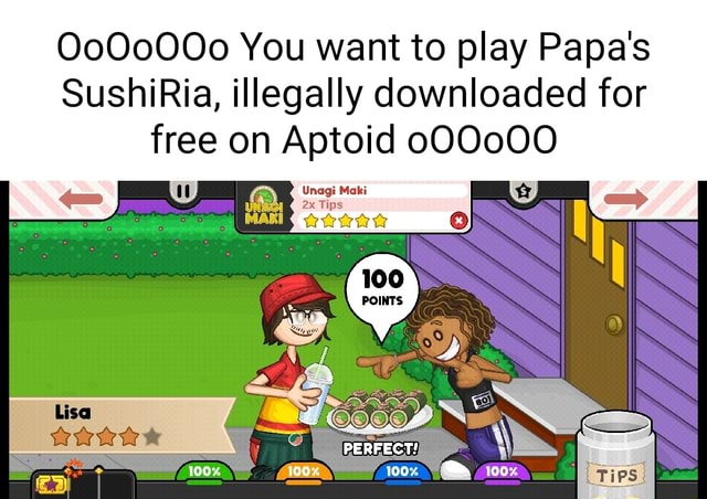Oo00000 You want to play Papa's SushiRia, illegally downloaded for free on  Aptoid o00000 ox, PERFECT TIPS: - iFunny Brazil