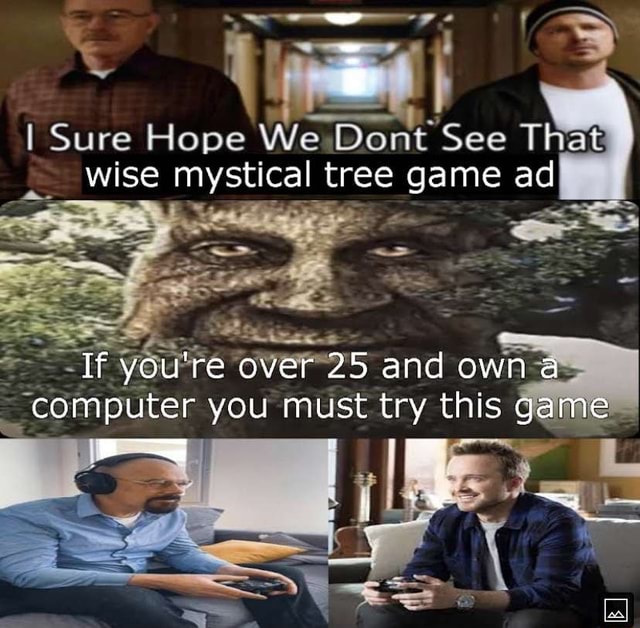 Bey Sure wise mystical tree game ad If you're over 25 and own a computer  you must try this game - iFunny Brazil