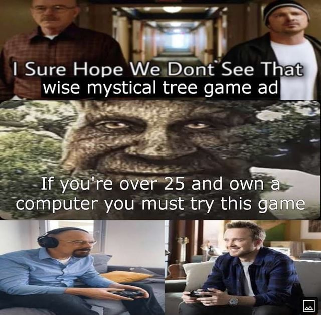 You have been permanently banned from [game], Wise Mystical Tree / If  You're Over 25 and Own a Computer, This Game Is a Must-Have