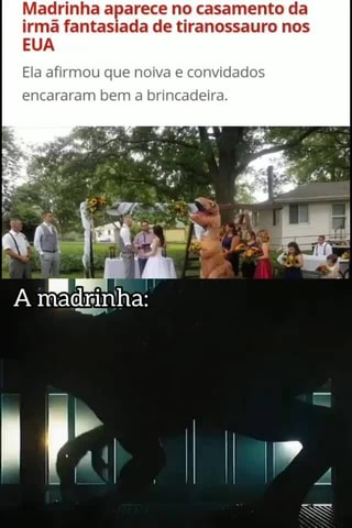 Madrinha aparece no casamento da irmã fantasiada de tiranossauro nos EUA Ela  afirmou que noiva e convidados encararam bem a brincadeira. - iFunny Brazil