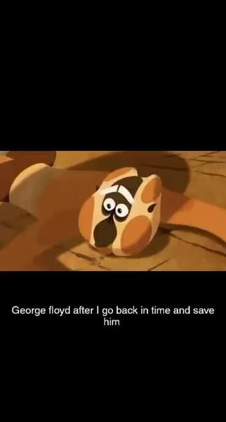 So you think George Floyd got what he to him? I do, andgim pretending, he  didn't - iFunny Brazil