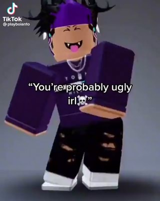 TikTok B playboranto You're probably ugly - iFunny Brazil