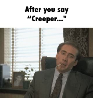 After you say “Creeper - After you suy Creeper - iFunny