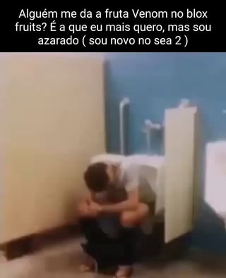 Alguém me da a fruta Venom no blox fruits? E a que eu mais quero, mas sou  azarado sou novo no sea 2) - iFunny Brazil