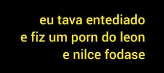 Eu tava entediado e fiz um porn do leon nilce fodase - iFunny Brazil