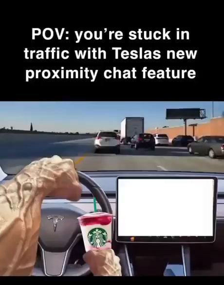 POV: you're stuck in traffic with Teslas new proximity chat feature - iFunny