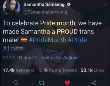 Samantha Samsung @ ma To celebrate Pride month, we have made Samantha a  PROUD trans male! Mo #Pride #Trans 01 Jun 21 Twitter for Android 17.4k  Retweets 1.1k Quote Tweets 23.1k Lik - iFunny Brazil