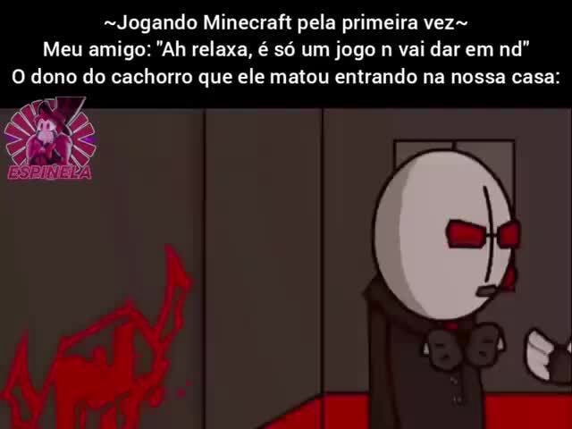 MINHA PRIMEIRA VEZ JOGANDO MINECRAFT! 