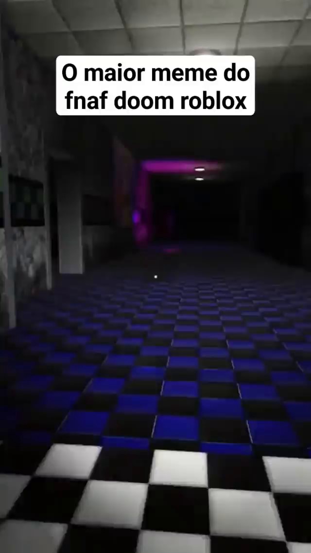 Cara jogar no fnaf Doom do Roblox é sensacional porque tem pérolas como  essa na minha Gameplay - iFunny Brazil