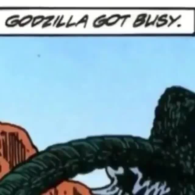 Godzilla got busy - GOOZILLA GOT BUSY. - iFunny Brazil