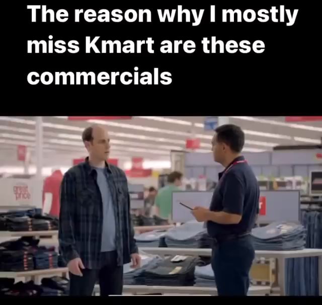 The reason why I mostly miss Kmart are these commercials iFunny Brazil