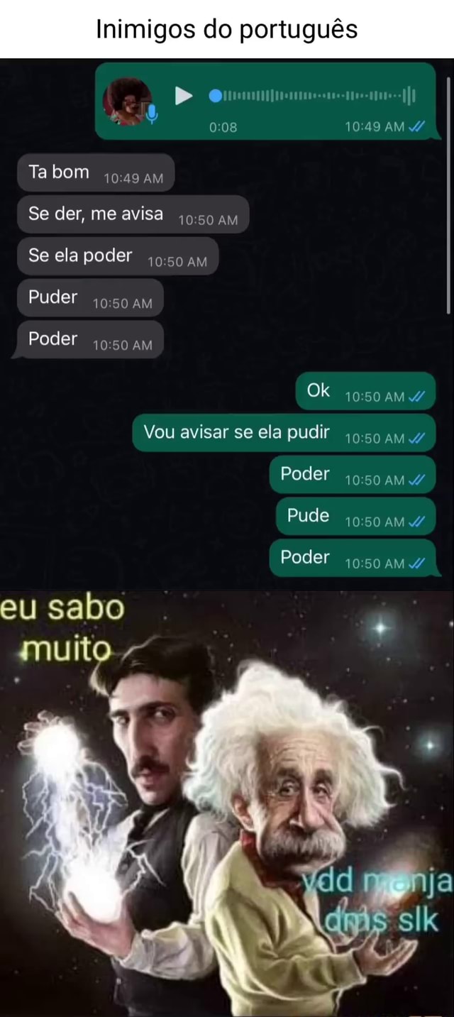 Inimigos do português Do II 08 1049 AM Ta bom Se der, me avisa Am Se ela  poder am Puder AM Poder AM Ok 10.50 AM Vou avisar se ela pudir Poder