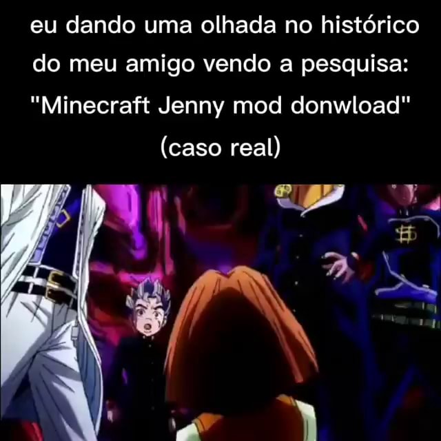 Histórico do meu sobrinho da Pesquisar apps e jogos minecraft grátis  original roblox funny jenny mod 1.18 - iFunny Brazil