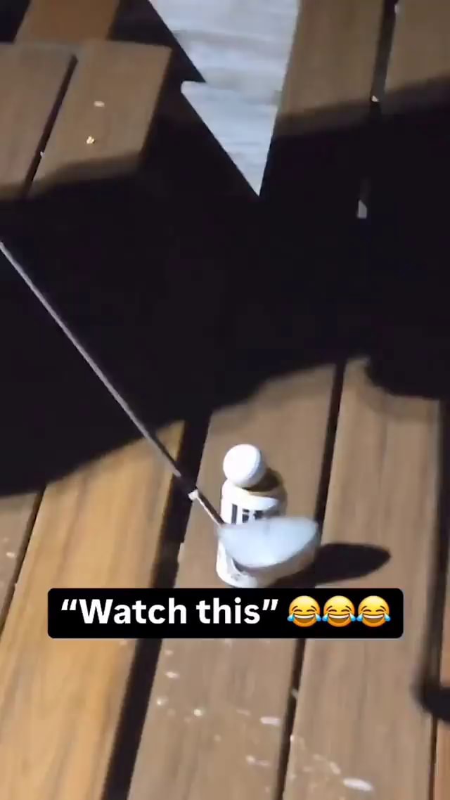 "Watch this" I - iFunny
