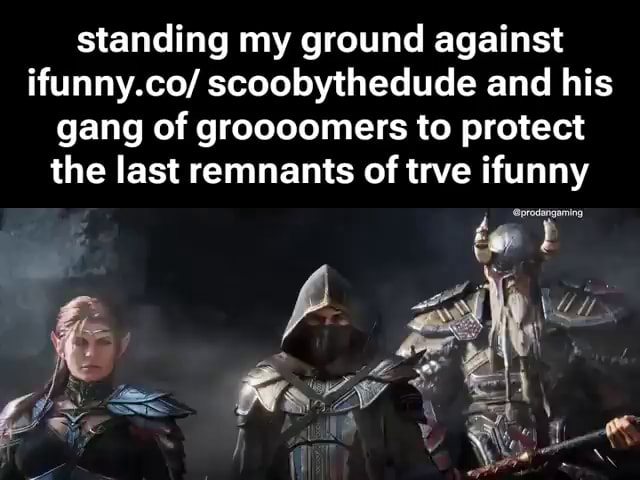 Standing my ground against ifunny.co/ scoobythedude and his gang of groooomers to protect the last remnants of trve ifunny - iFunny
