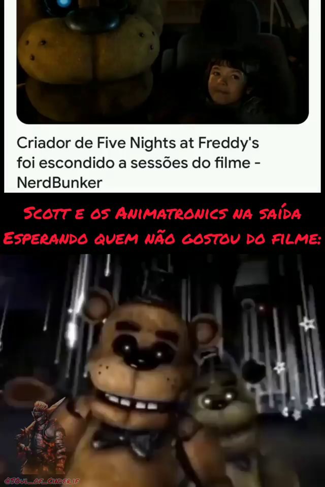 Criador de Five Nights at Freddy's foi escondido a sessões do filme -  NerdBunker SEGTT E OS ANIMATRONICS NA SAÍDA ESPERANDO QUEM NÃO GOSTOU DO  FILME: - iFunny Brazil