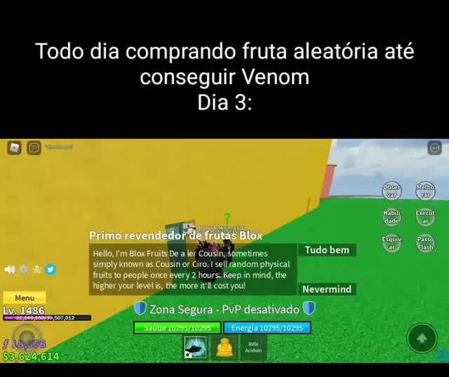 Todo dia comprando fruta aleatoria at conseguir Venom Dia 3: Primo  revendedorde frutas Blox Hello, {'m Blox Fruits De a ler Cousin, Sometimes  Tudo bem simply known Cousin or Cro. sel randiom