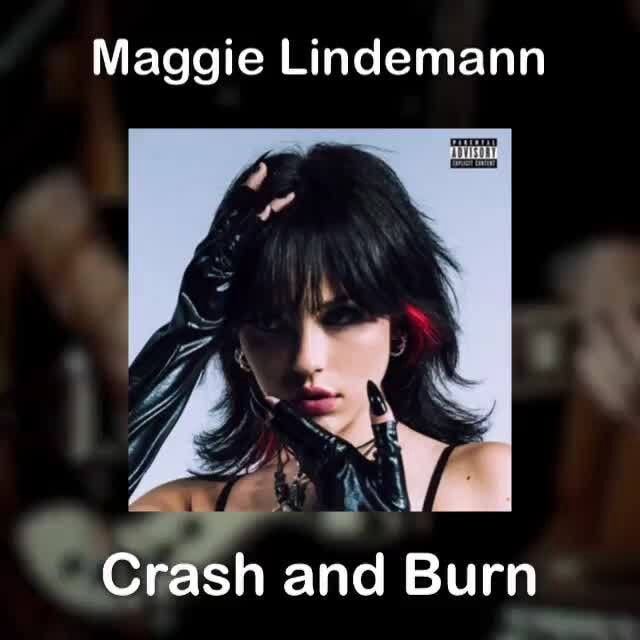 “Crash and Burn” by Maggie Lindemann Maggie Lindemann Crash and Burn