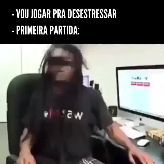 VOU JOGAR PRA DESESTRESSAR - PRIMEIRA PARTIDA: - iFunny Brazil