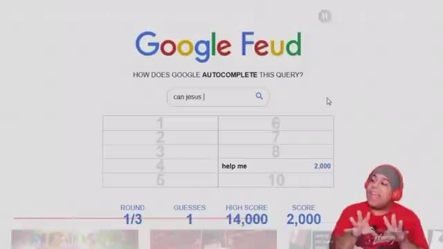 Google Feud HOW DOES GOOGLE AUTOCOMPLETE THIS QUERY? can josus I help me  2.000 14,000 2,000 ROUNE SUESSES. 413 1 - iFunny Brazil