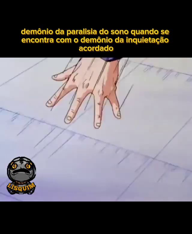 Demônio da paralisia do sono quando se encontra com o demônio da inquietação cordado iFunny Brazil