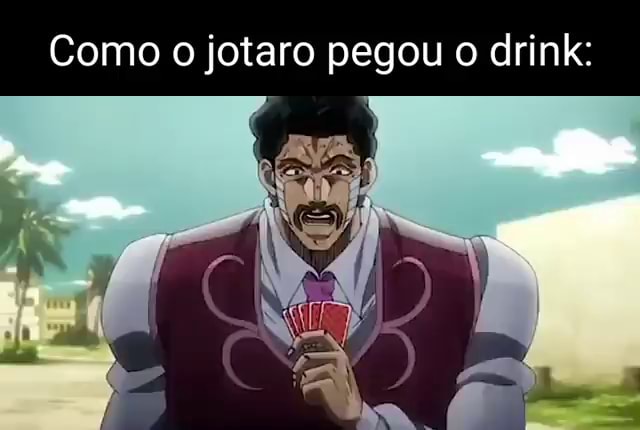 Como jotaro pegou o drink: - iFunny Brazil