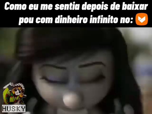 Como eu me sentia depois de baixar pou com dinheiro infinito no: - iFunny  Brazil