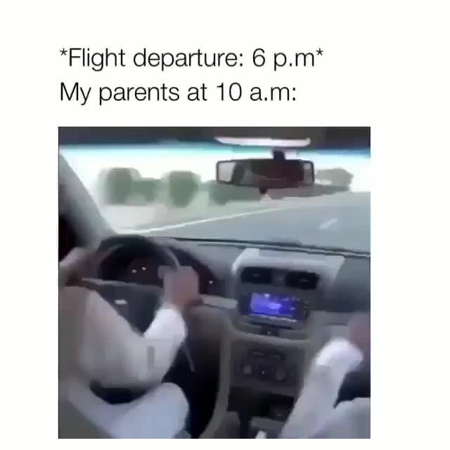 Flight departure 6 p.m My parents at 10 am iFunny Brazil