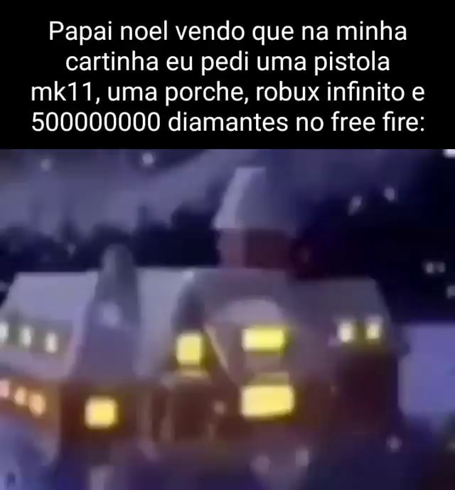 Papai noel vendo que na minha cartinha eu pedi uma pistola mk11