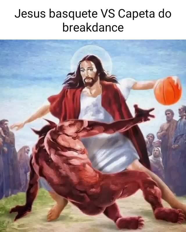 Jesus basquete VS Capeta do breakdance - iFunny Brazil