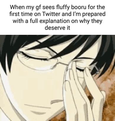 When my gf sees fluffy booru for the first time on Twitter and I'm prepared with a full explanation on why they deserve it - iFunny