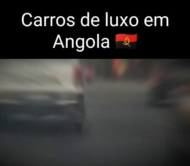 Carros De Luxo Em Angola Ifunny Brazil 