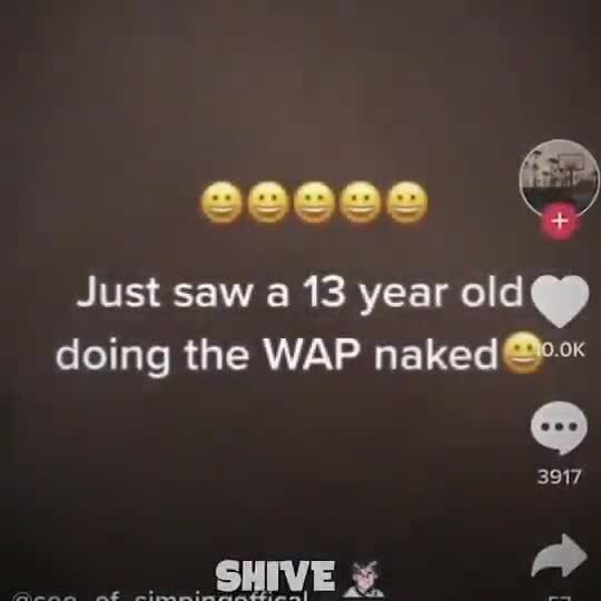 Just saw a 13 year old doing the WAP naked 3917  
