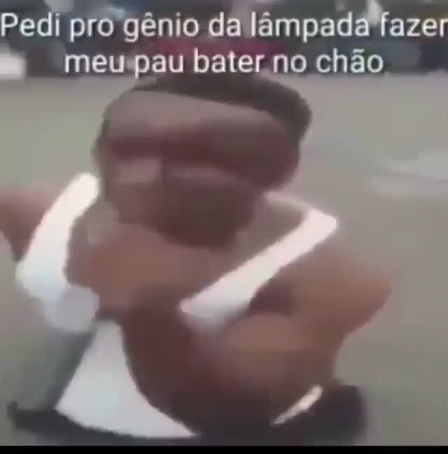 Pedi pro gênio da lâmpada (azer meu pau bater no chão - iFunny Brazil