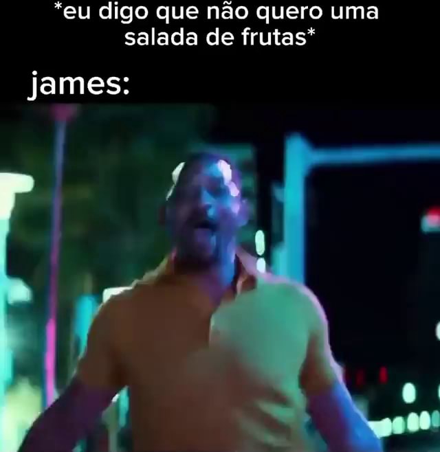 Oh james eu quero uma salada de fruatã 🗣️🏍️ - *Eu refugiado indo embora  do pais mas não deu tempo de comprar uma salada de fruta* da - iFunny Brazil