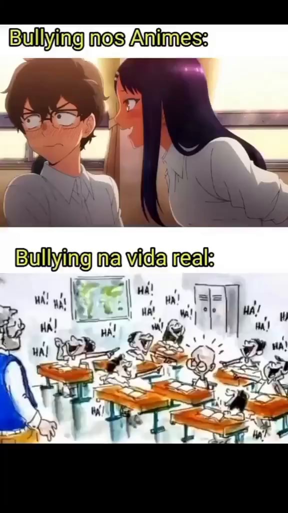 Bullying Nos Animes Builying Na Vída Real Al Re Ifunny Brazil