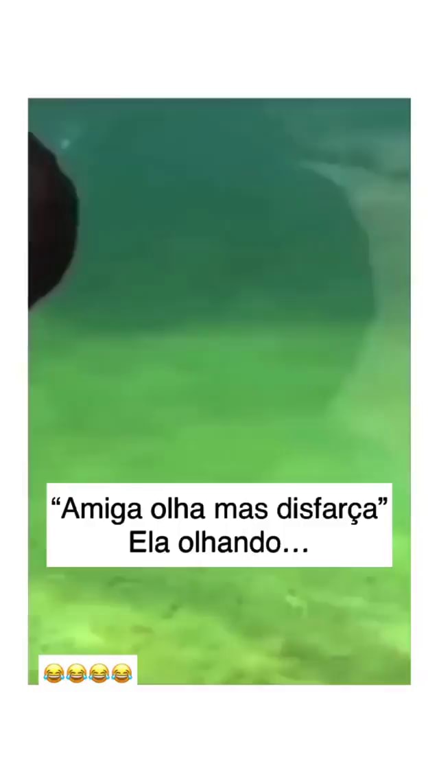 amiga, disfarça e olha - iFunny Brazil