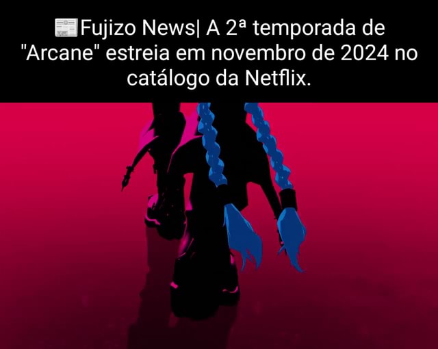 Fujizo News] temporada de Arcane estreia em novembro de 2024 no catálogo  da Netflix - iFunny Brazil