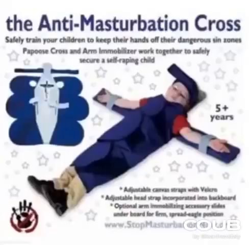 The Anti-Masturbation Cross Safely train your children to keep their hands off their dangerous tin rones Papoose Cross and Arm Immobiliter work together to safety secure a seth-eaping child WINS - iFunny Brazil