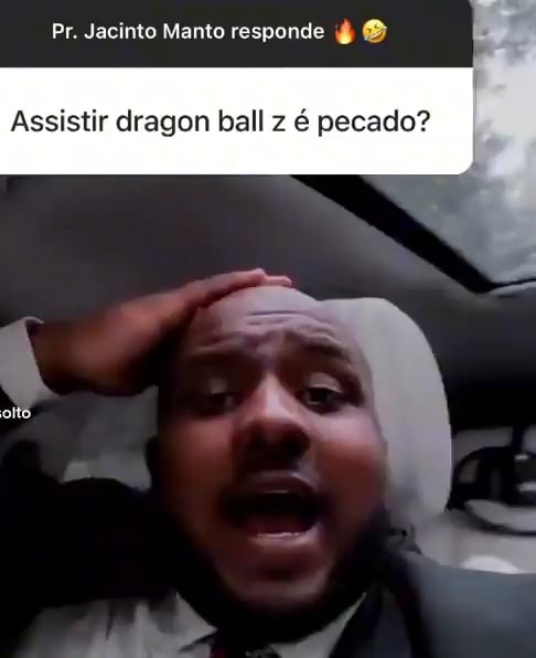 Pr. Jacinto Manto responde Assistir dragon ball z é pecado? - iFunny Brazil