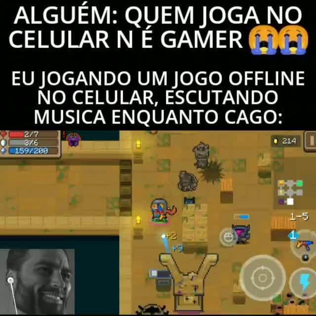 Eu vendo que fogareu atualmente é o jogo de celular mais jogado do mundo É  osúficiente nara fazer um chara: - iFunny Brazil