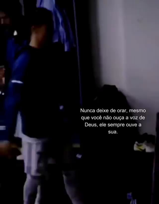 Nunca deixe de orar mesmo que você não ouça voz de Deus ele sempre ouve sua iFunny Brazil