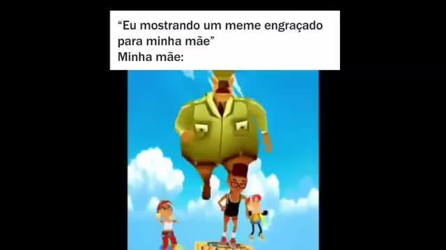 Memes em Imagens (Qmemesemimagens - Mãe, olha esse vídeo engraçado Minha  mãe: - iFunny Brazil