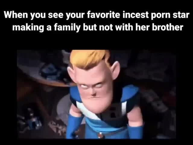 When you see your favorite incest porn star making a family but not with her brother - iFunny