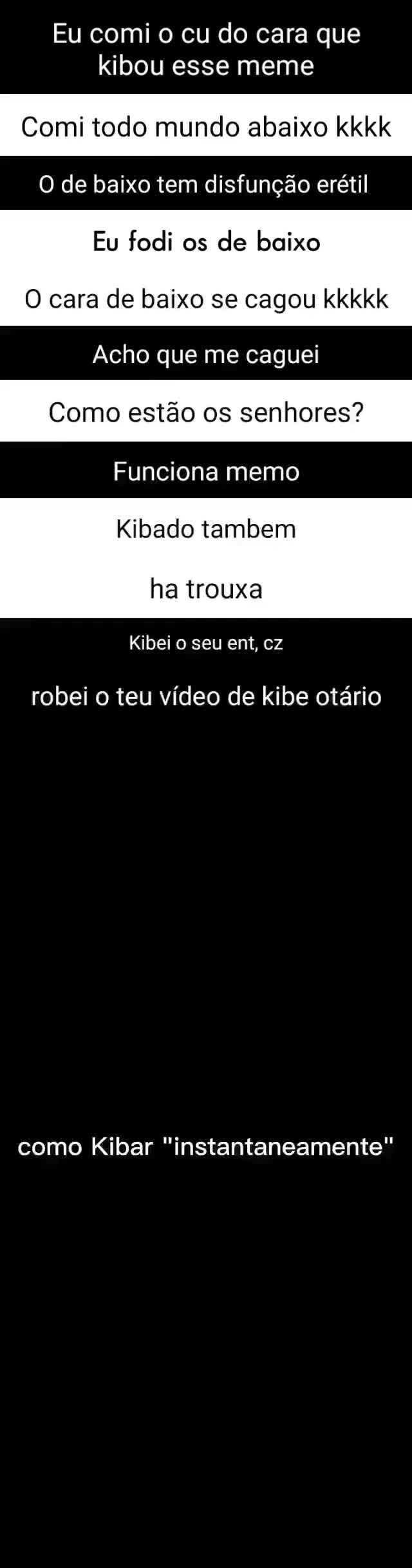 Eu comi o cu do cara que kibou esse meme Comi todo mundo abaixo kkkk O de  baixo tem disfunção erétil Eu fodi os de baixo cara de baixo se cagou kkkkk