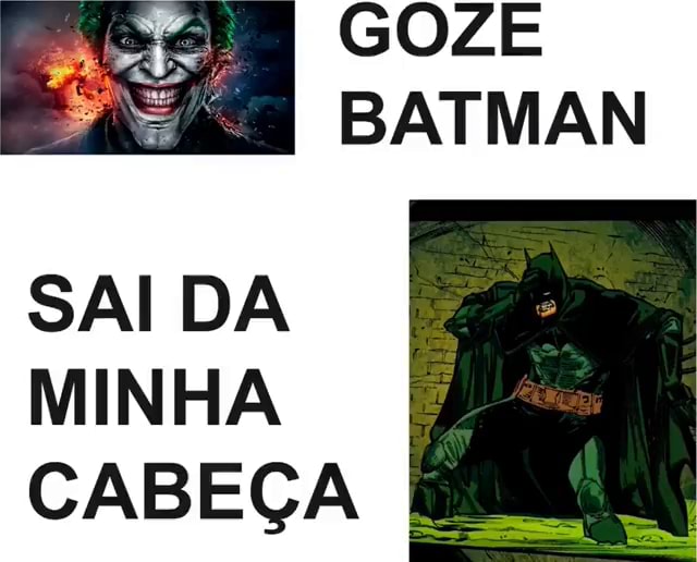 GOZE BATMAN SAI DA CABEÇA - iFunny Brazil