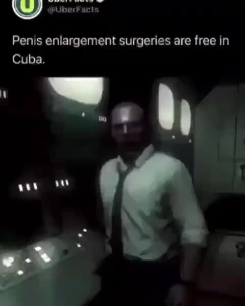 Penis enlargement surgeries are free in Cuba. iFunny Brazil