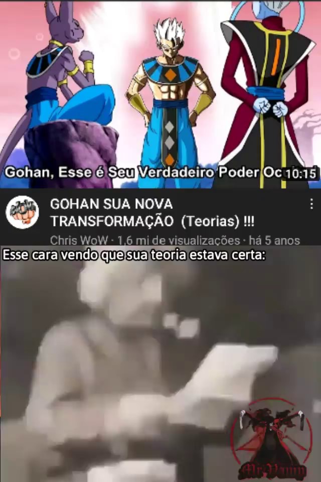 Gohan, Essejé'Seu Poder Poder De GOHAN SUA NOVA TRANSFORMAÇÃO (Teorias)  Chris WoW - 1,6 mi de visualizações - há 5 anos Esse cara vendo que sua  teoria estava certa: - iFunny Brazil