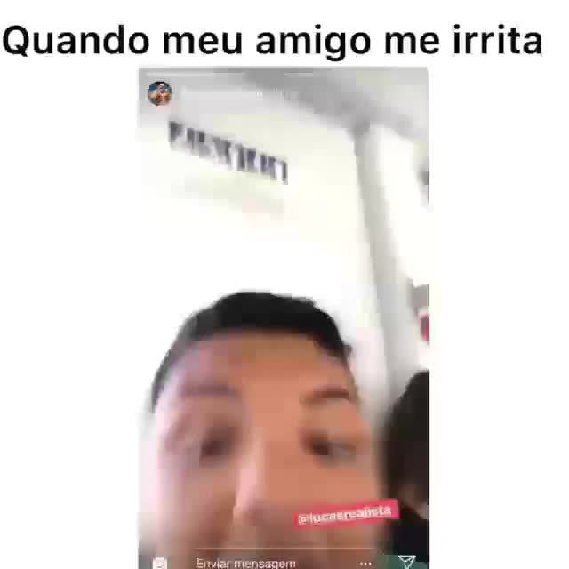 Quando meu amigo me irrita a - iFunny Brazil